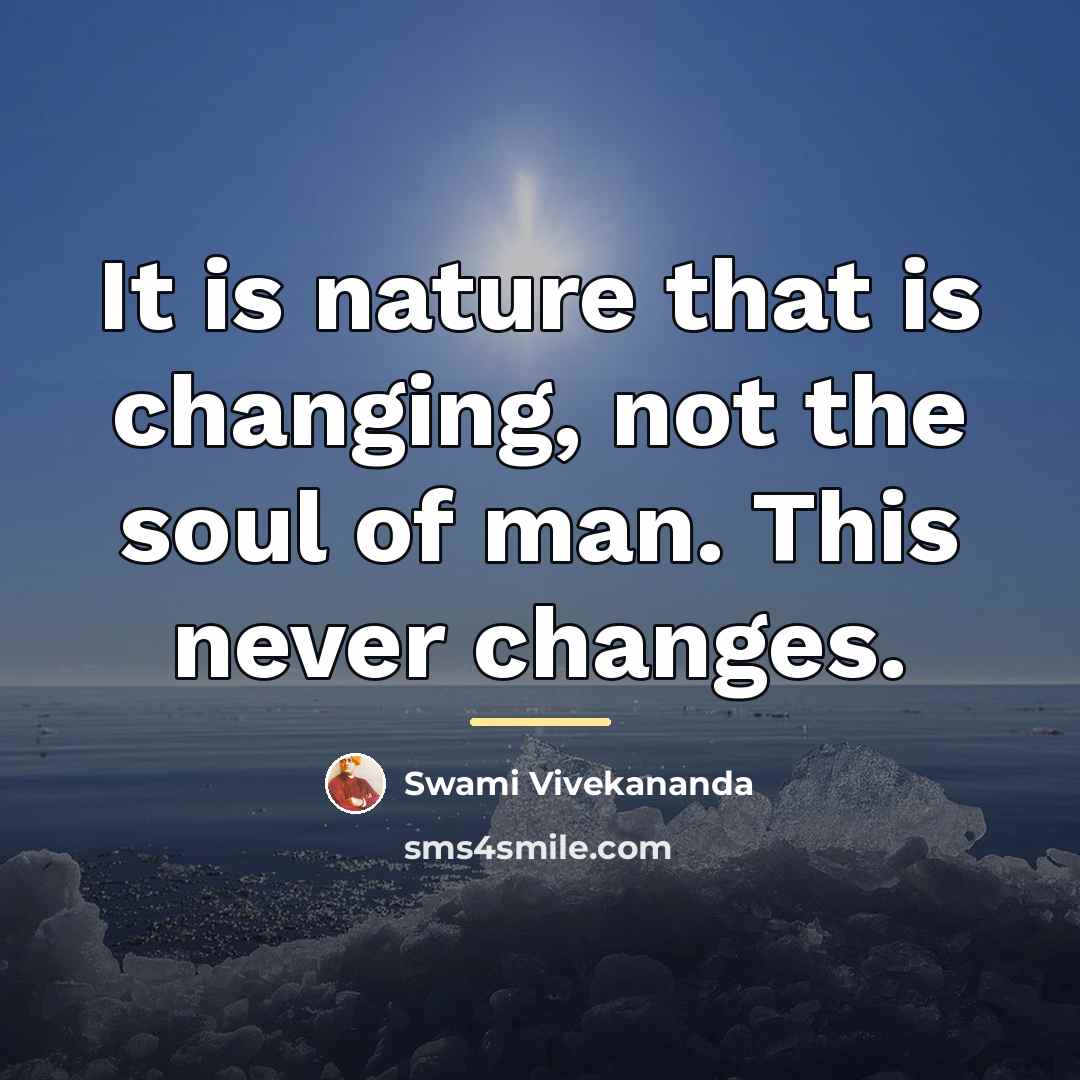 “It is nature that is changing, not the soul of…” quote by Swami Vivekananda