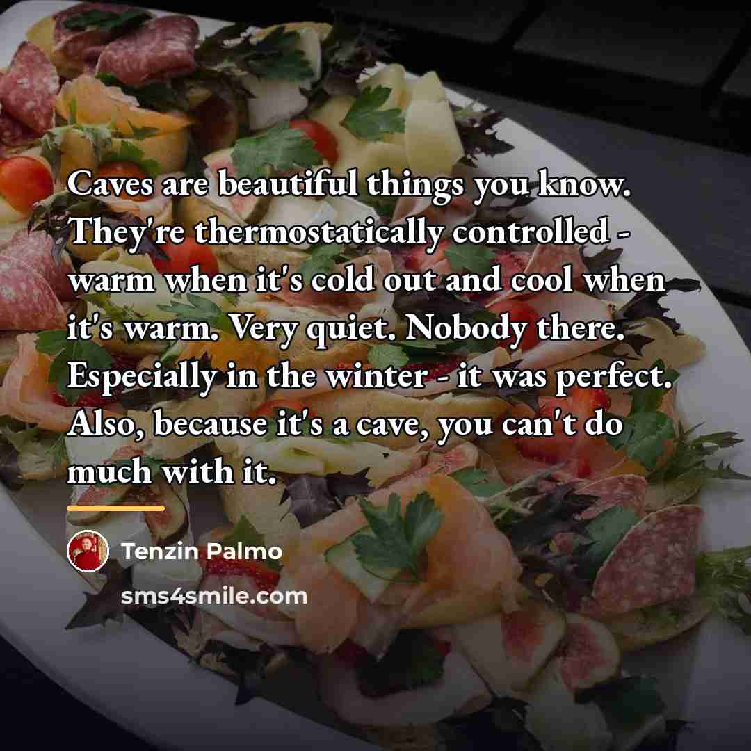“Caves are beautiful things you know. They're thermostatically controlled -…” quote by Tenzin Palmo