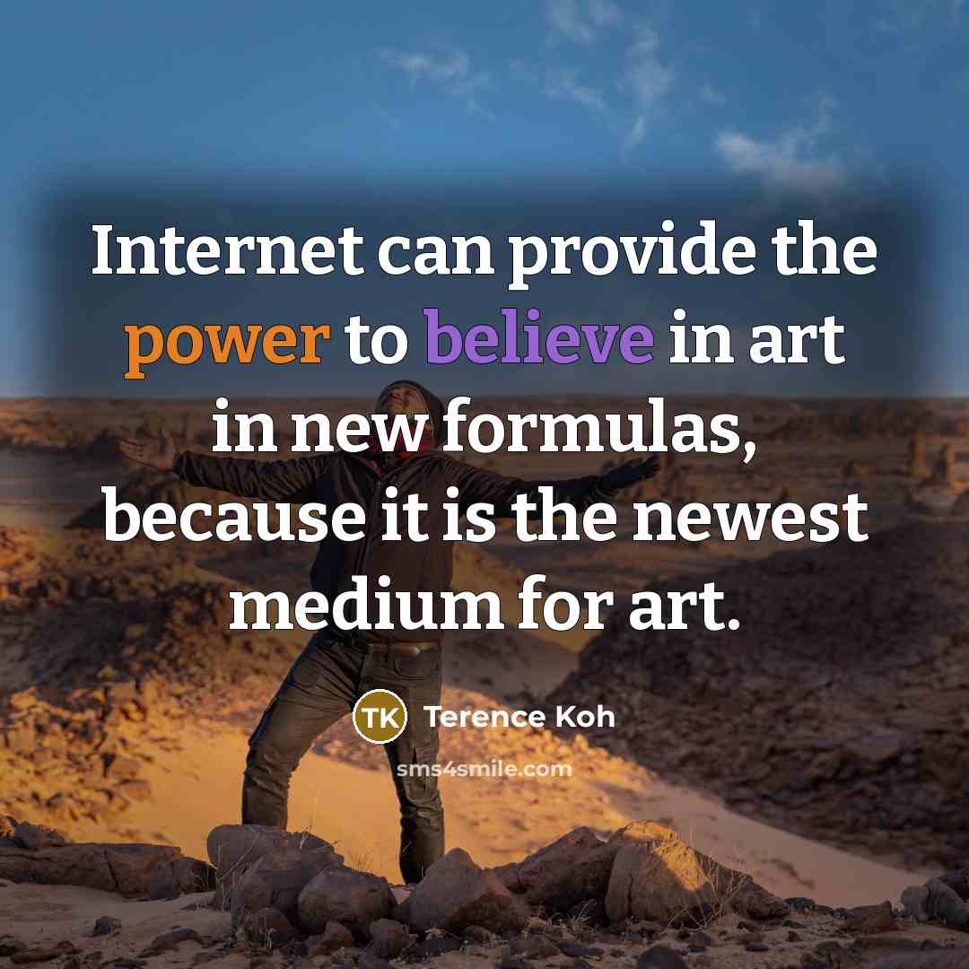 “Internet can provide the power to believe in art in…” quote by Terence Koh
