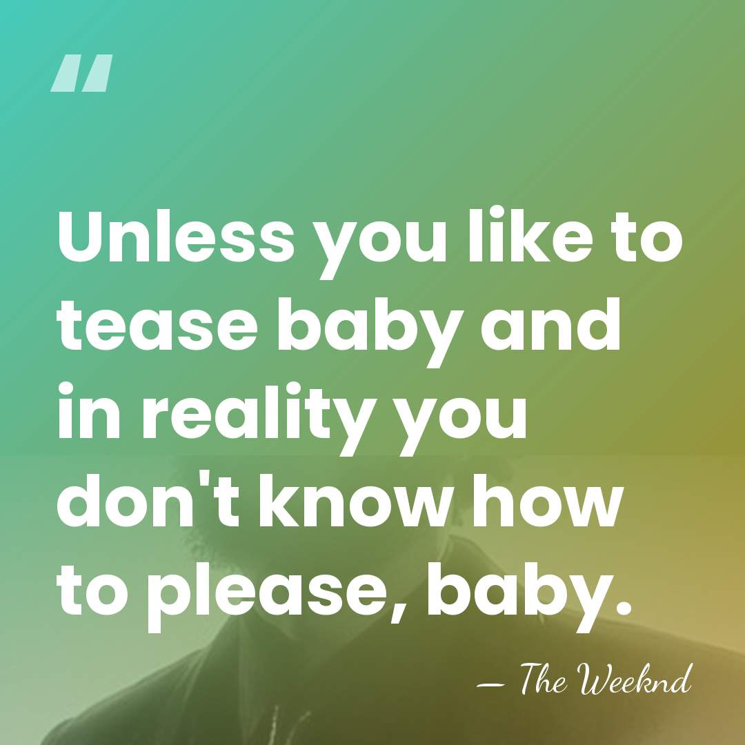 Unless you like to tease baby and in reality you don't know&hellip; - The Weeknd