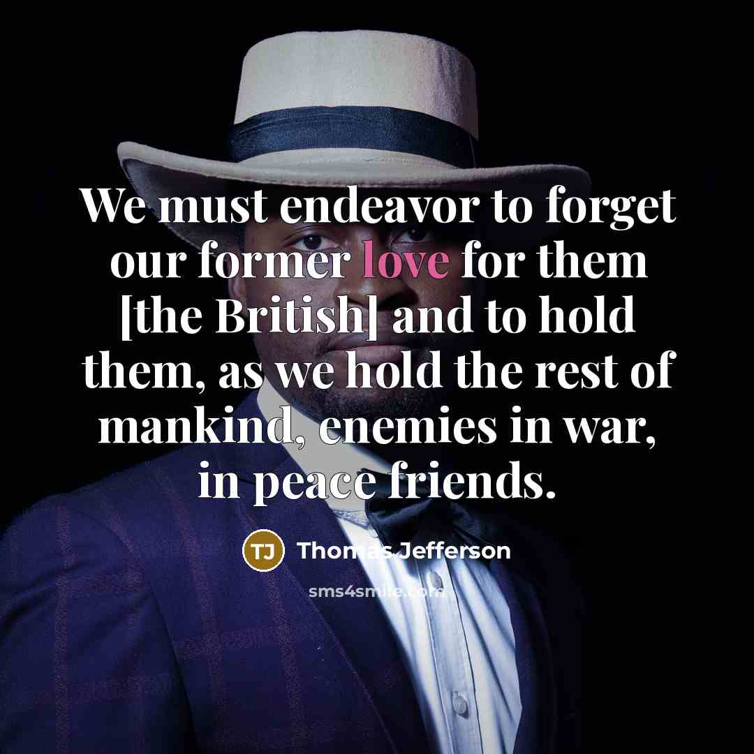 “We must endeavor to forget our former love for them…” quote by Thomas Jefferson