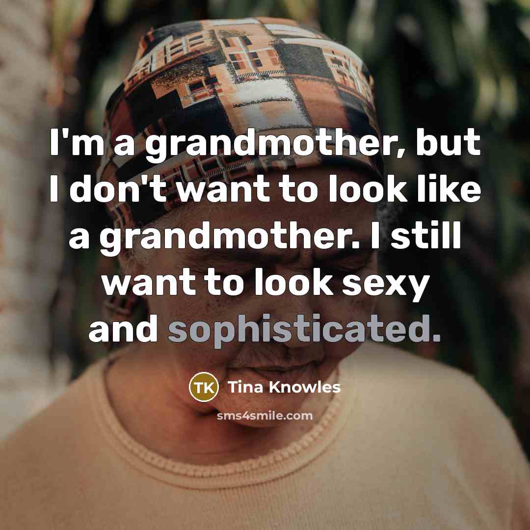 “I'm a grandmother, but I don't want to look like…” quote by Tina Knowles