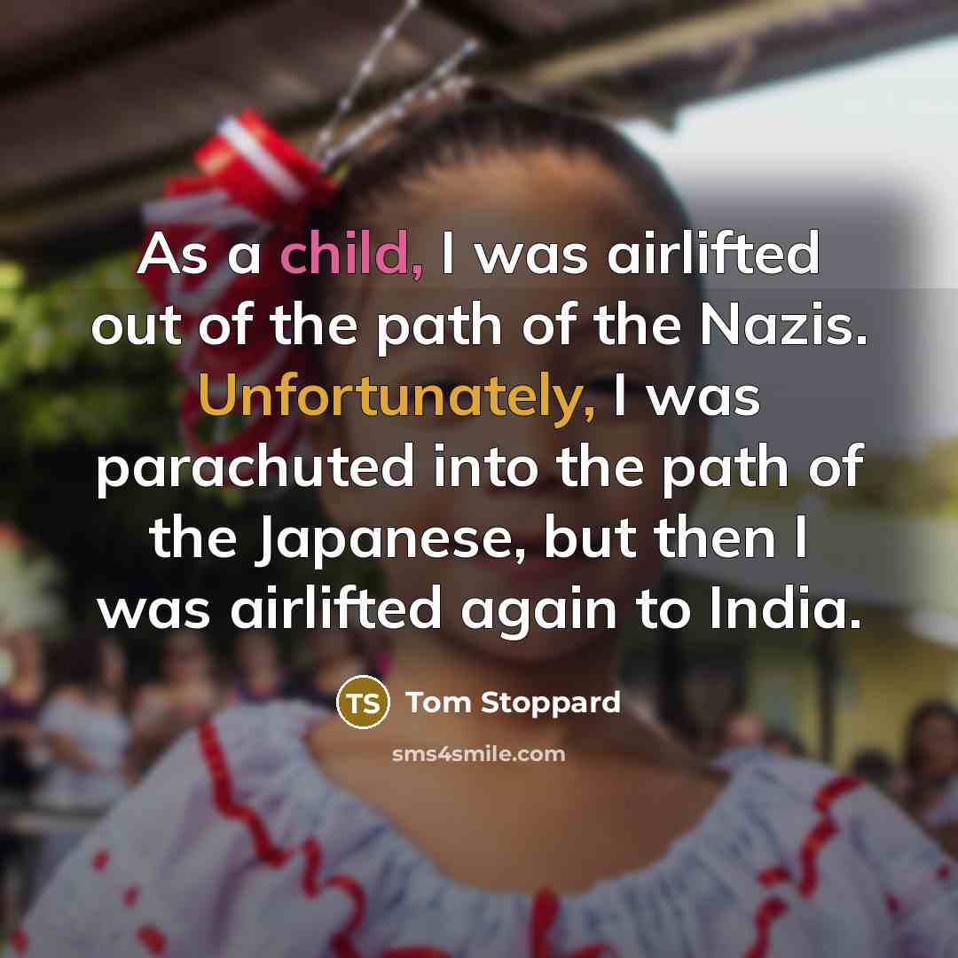 “As a child, I was airlifted out of the path…” quote by Tom Stoppard