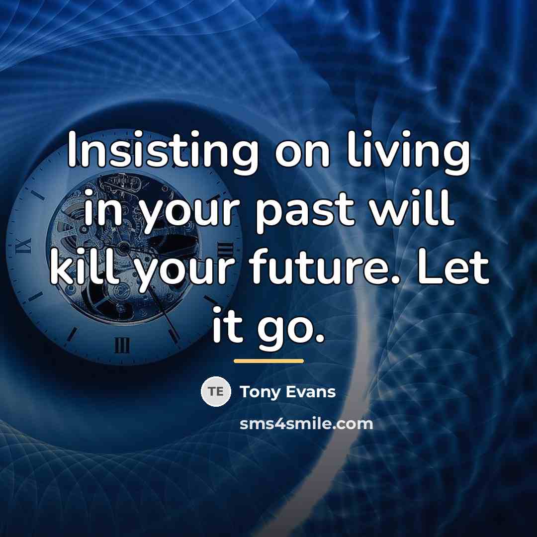 “Insisting on living in your past will kill your future.…” quote by Tony Evans