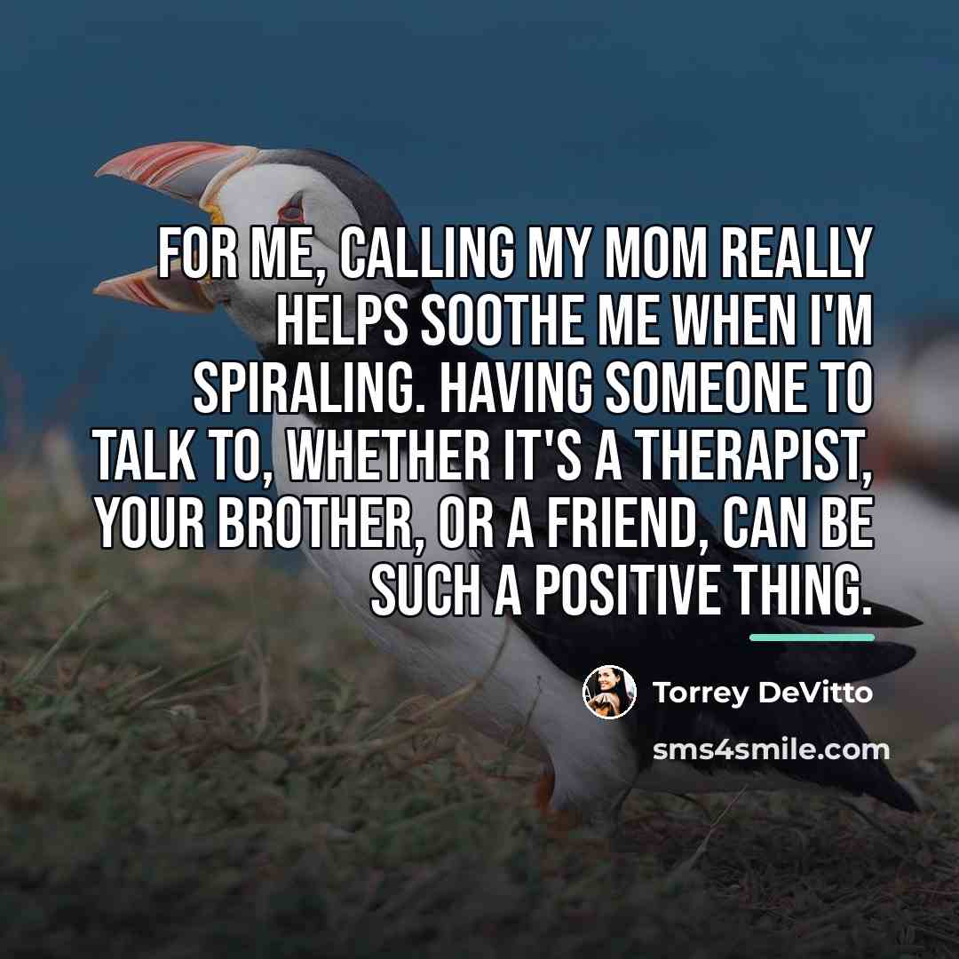 “For me, calling my mom really helps soothe me when…” quote by Torrey DeVitto