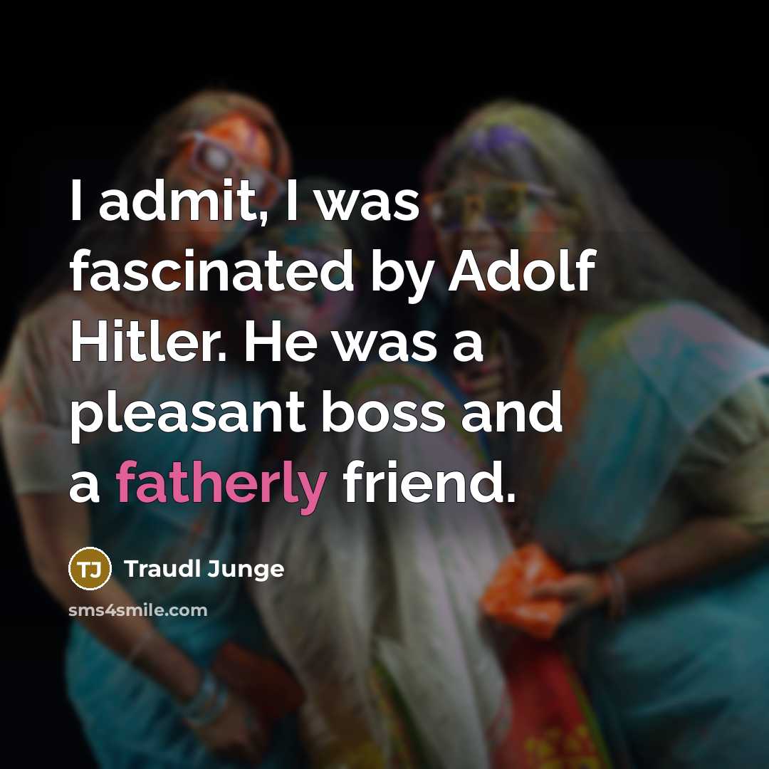“I admit, I was fascinated by Adolf Hitler. He was…” quote by Traudl Junge