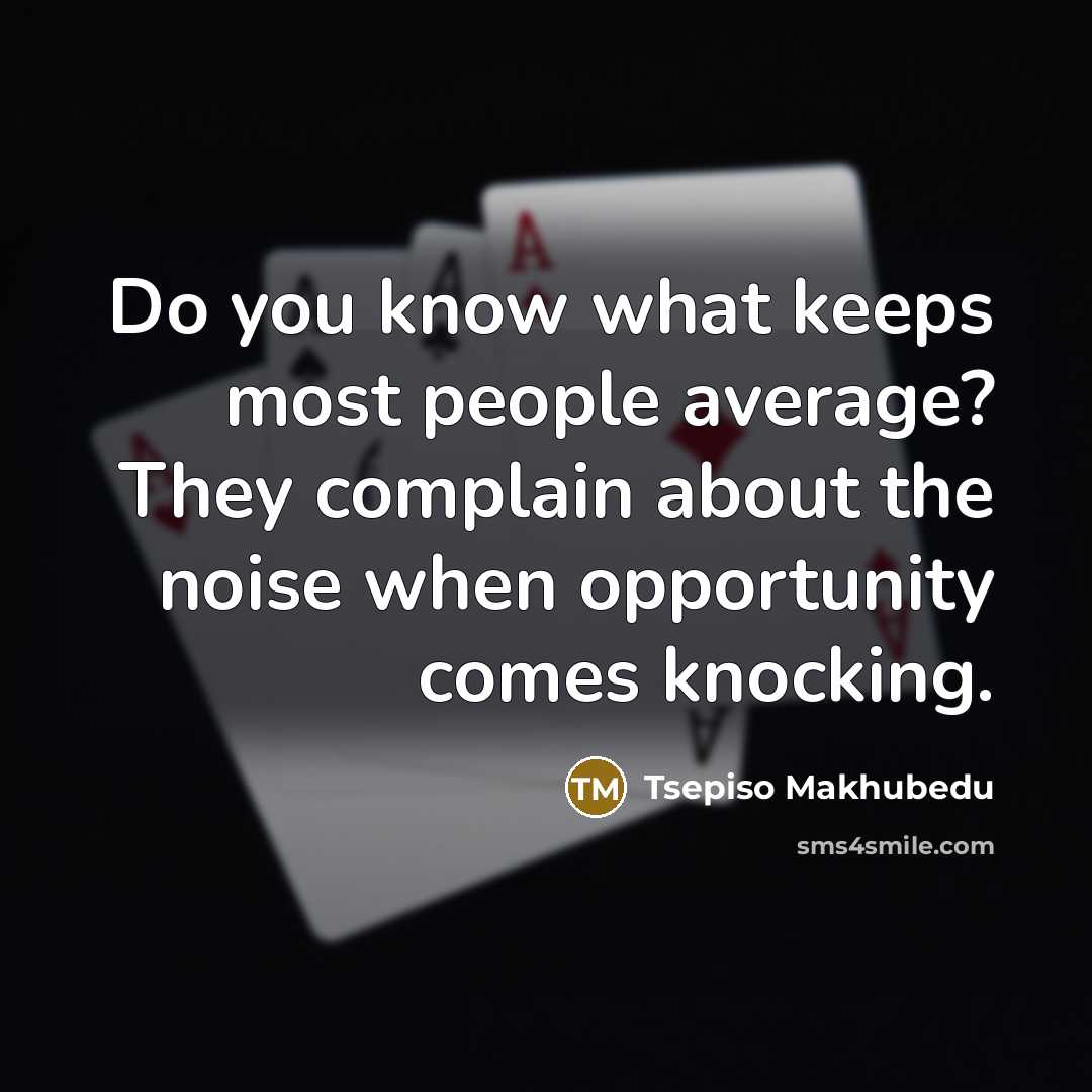 “Do you know what keeps most people average? They complain…” quote by Tsepiso Makhubedu
