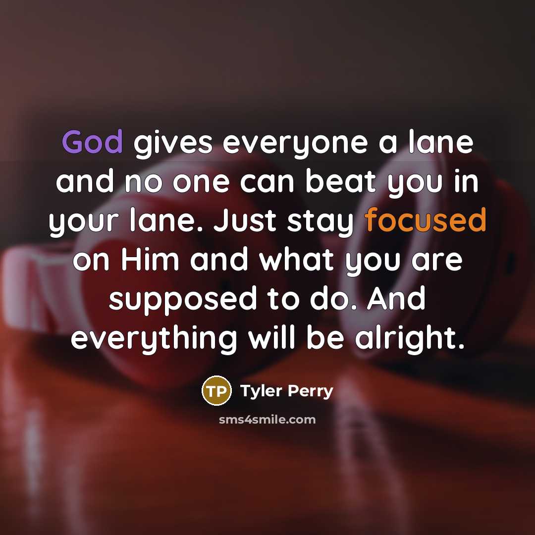 “God gives everyone a lane and no one can beat…” quote by Tyler Perry