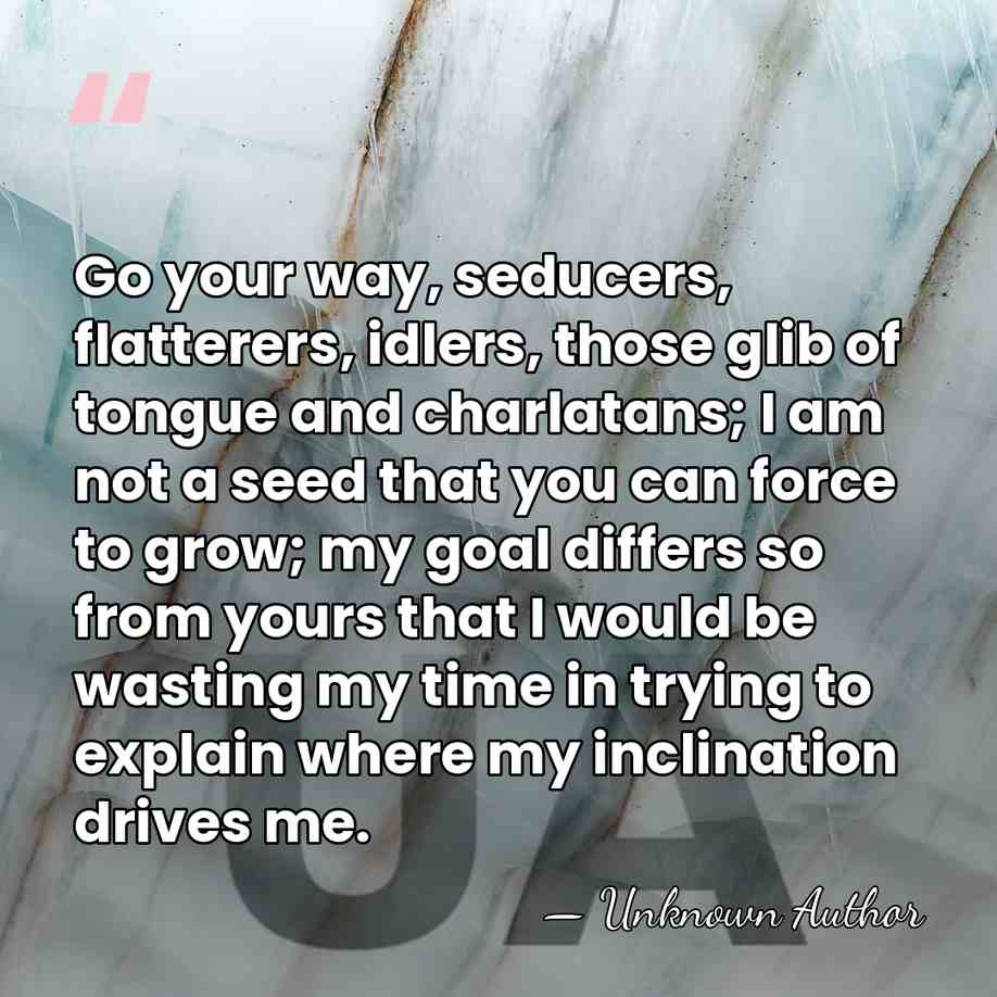 Go your way, seducers, flatterers, idlers, those glib of tongue and charlatans;&hellip; - Dominique Fernandez