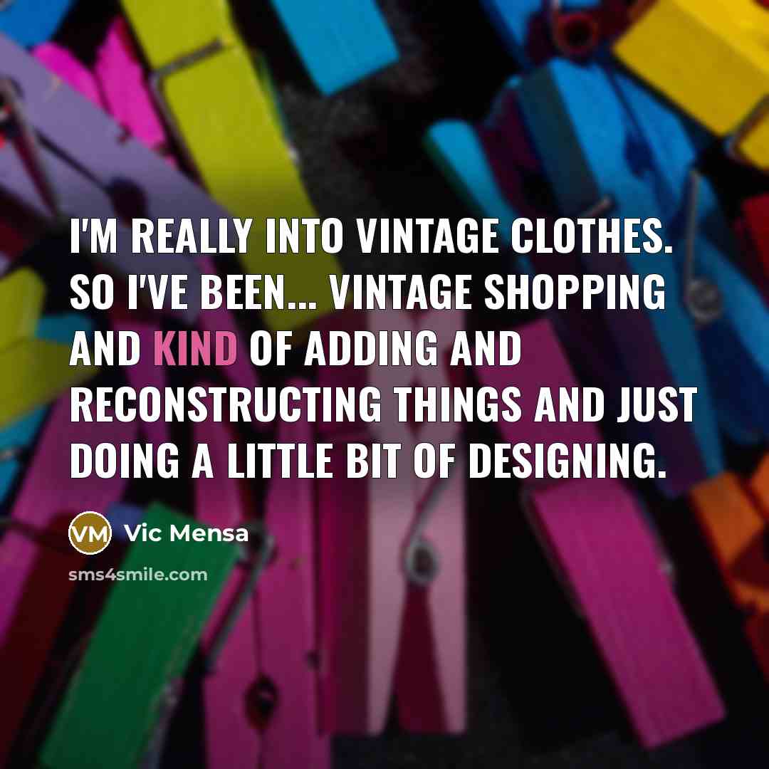 “I'm really into vintage clothes. So I've been... vintage shopping…” quote by Vic Mensa