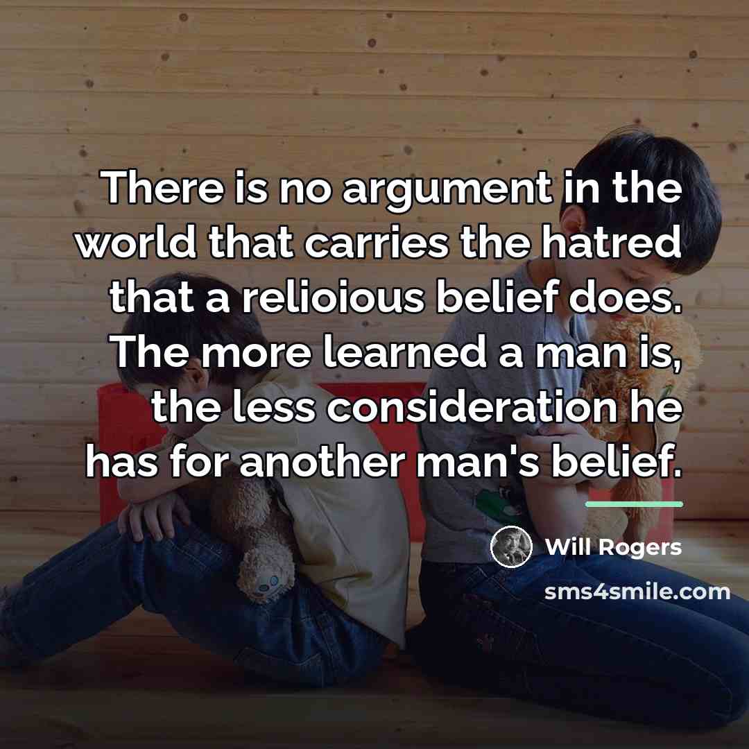 “There is no argument in the world that carries the…” quote by Will Rogers