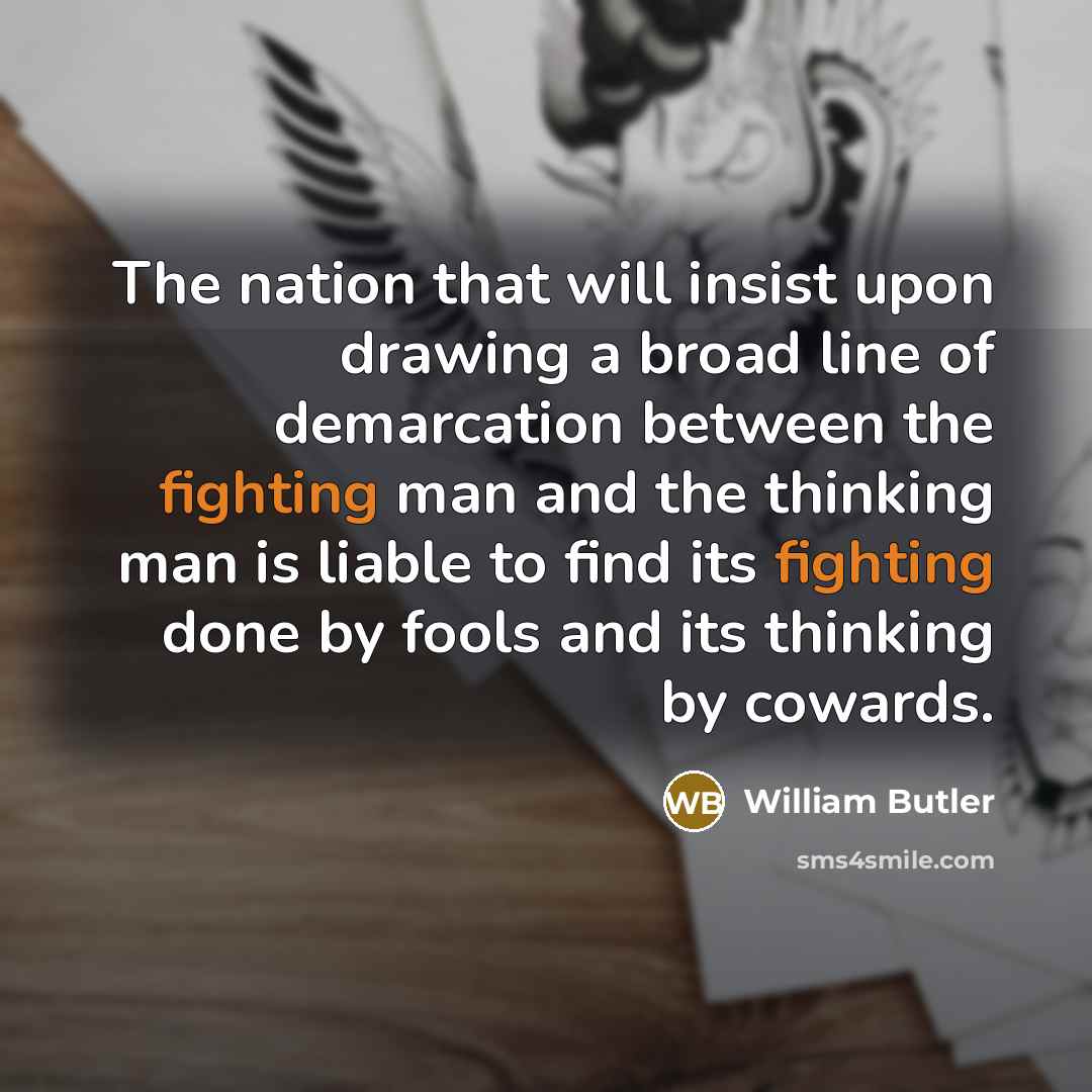 “The nation that will insist upon drawing a broad line…” quote by William Butler