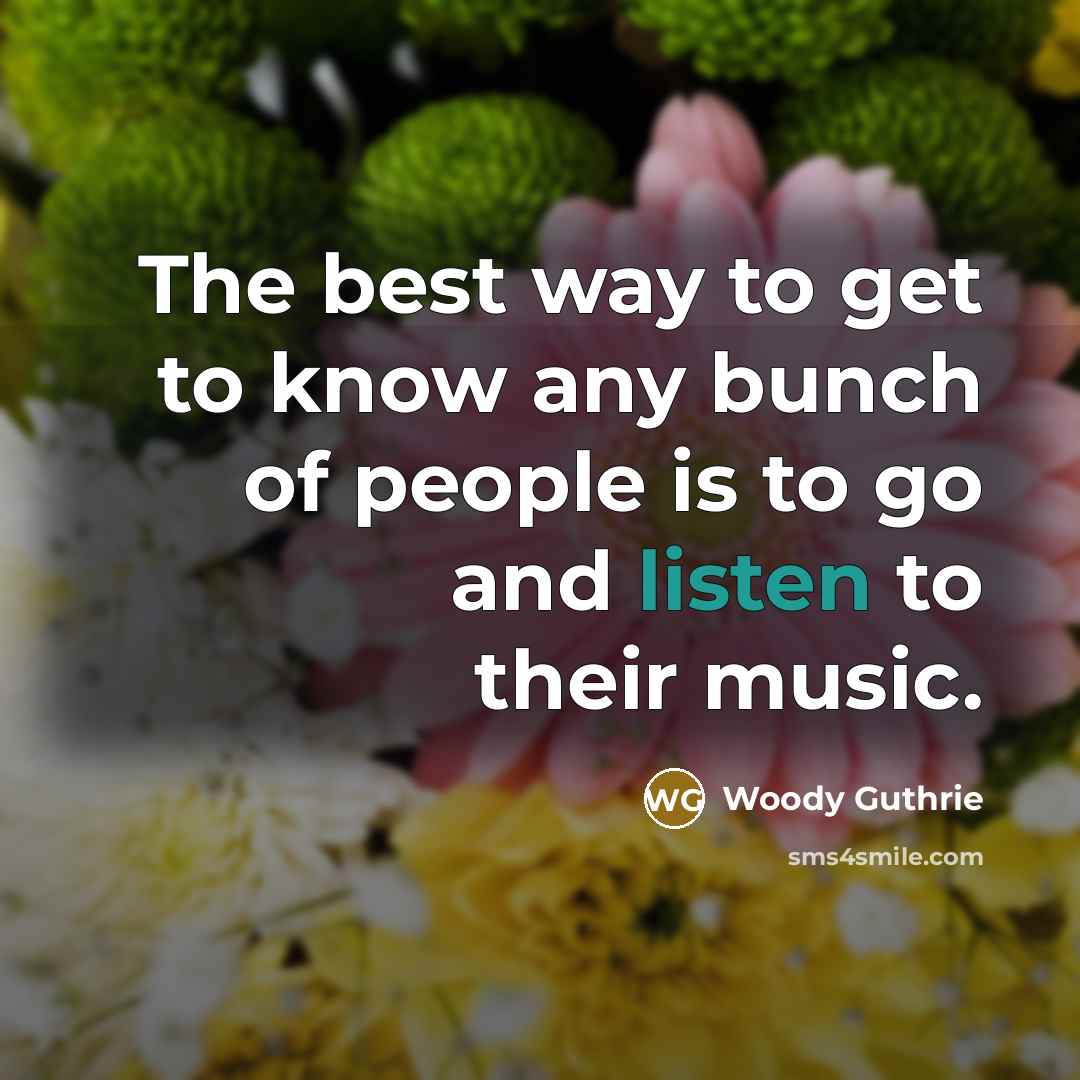 “The best way to get to know any bunch of…” quote by Woody Guthrie