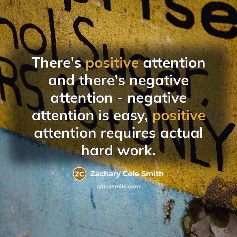 “There's positive attention and there's negative attention - negative attention…” quote by Zachary Cole Smith