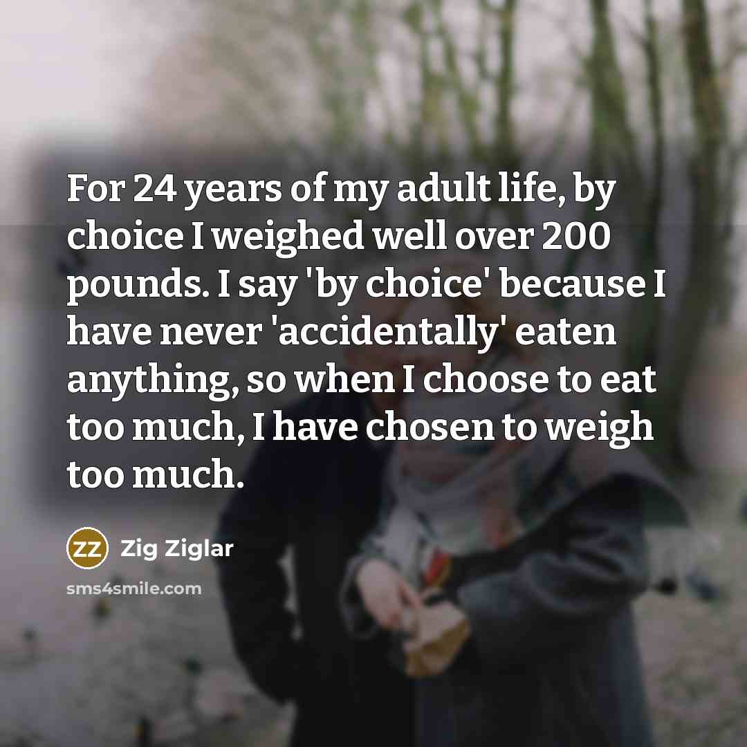 “For 24 years of my adult life, by choice I…” quote by Zig Ziglar