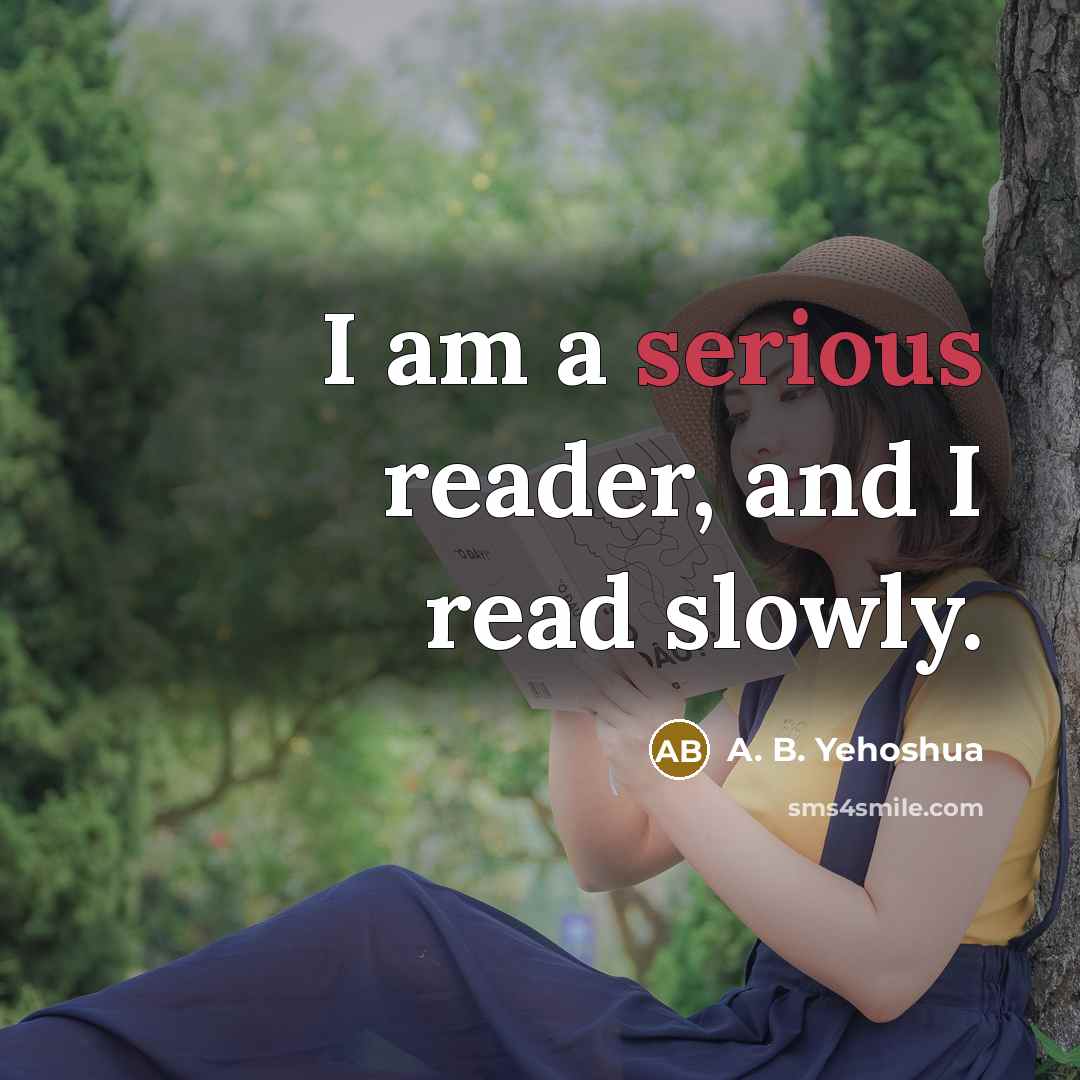 “I am a serious reader, and I read slowly.…” quote by A. B. Yehoshua