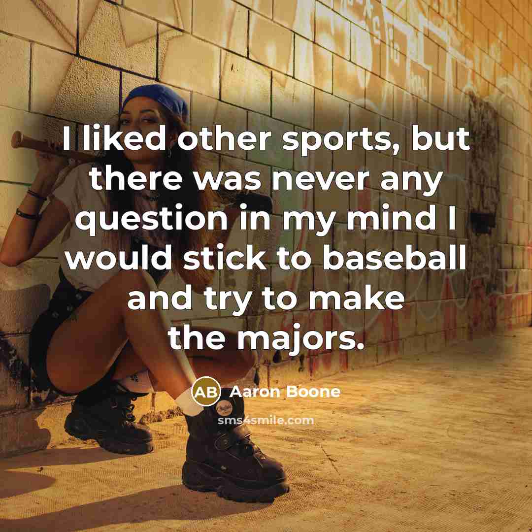 “I liked other sports, but there was never any question…” quote by Aaron Boone