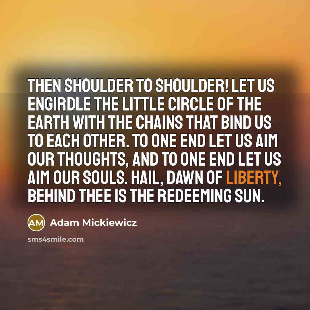 “Then shoulder to shoulder! Let us engirdle the little circle…” quote by Adam Mickiewicz