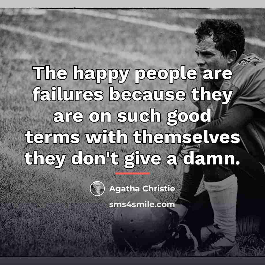 “The happy people are failures because they are on such…” quote by Agatha Christie