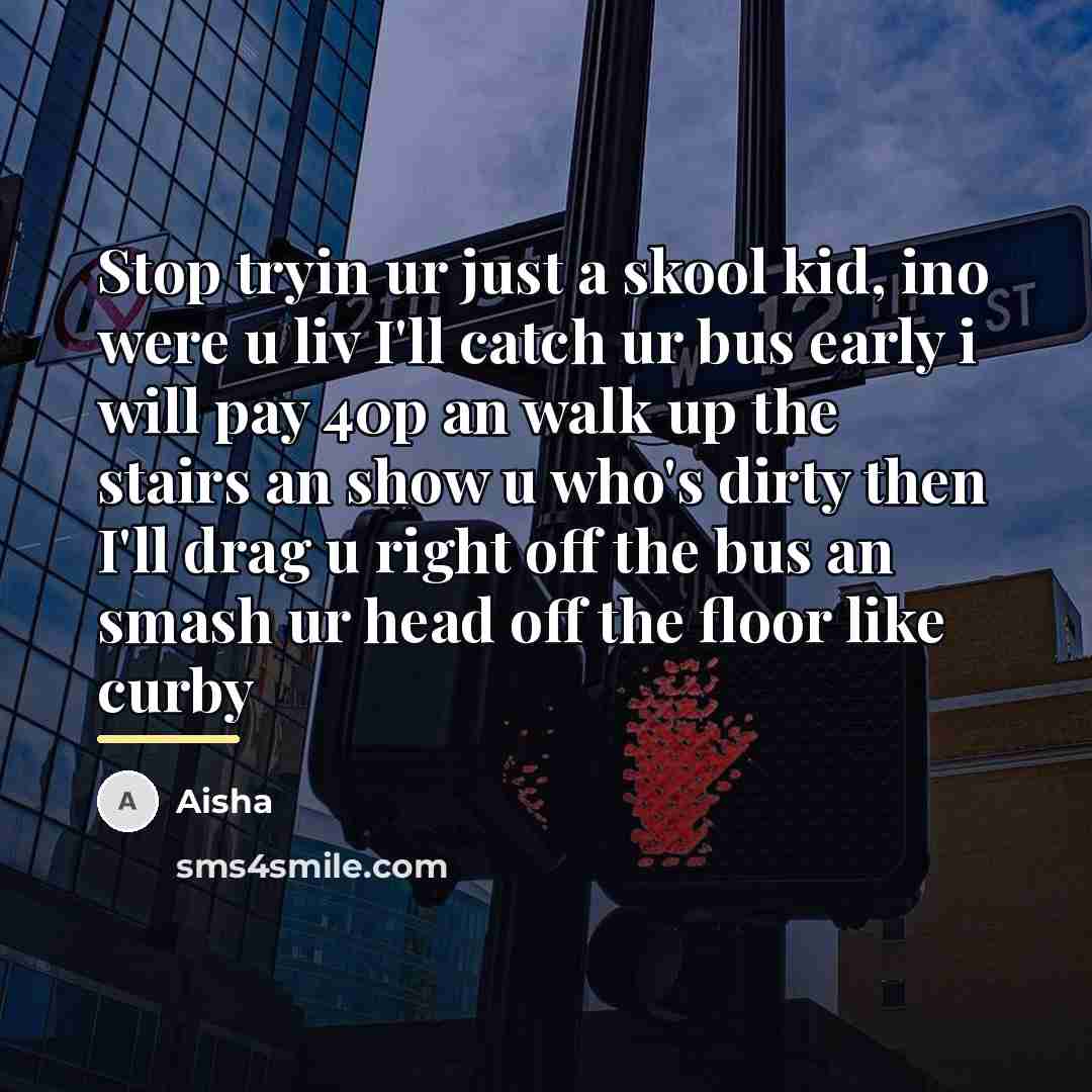 “Stop tryin ur just a skool kid, ino were u…” quote by Aisha