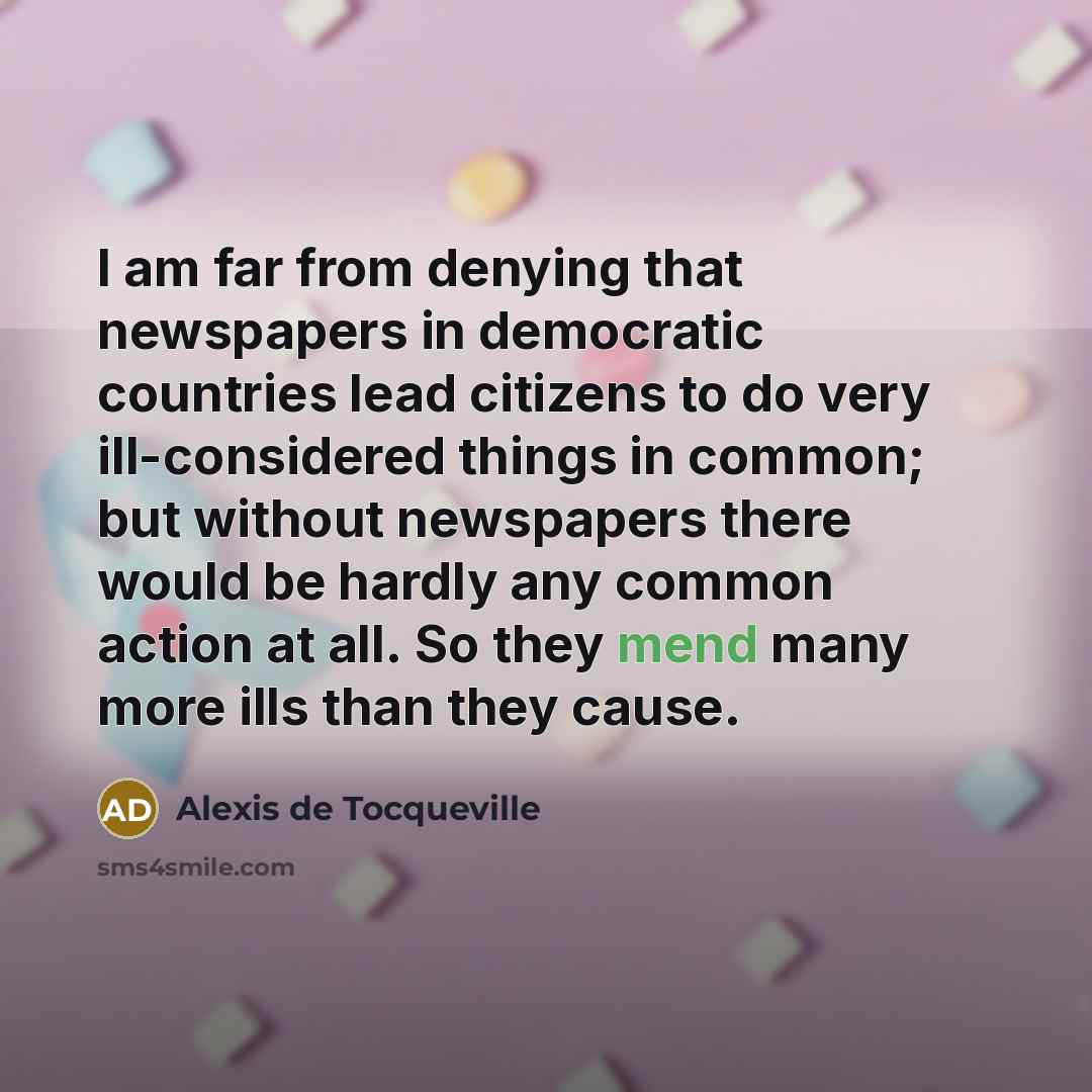 “I am far from denying that newspapers in democratic countries…” quote by Alexis de Tocqueville