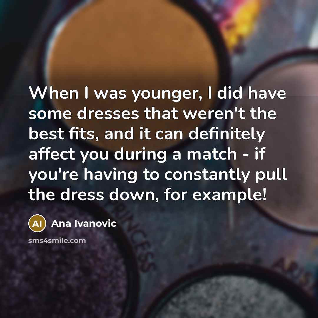 “When I was younger, I did have some dresses that…” quote by Ana Ivanovic