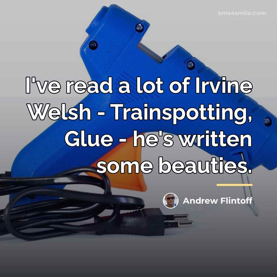 “I've read a lot of Irvine Welsh - Trainspotting, Glue…” quote by Andrew Flintoff