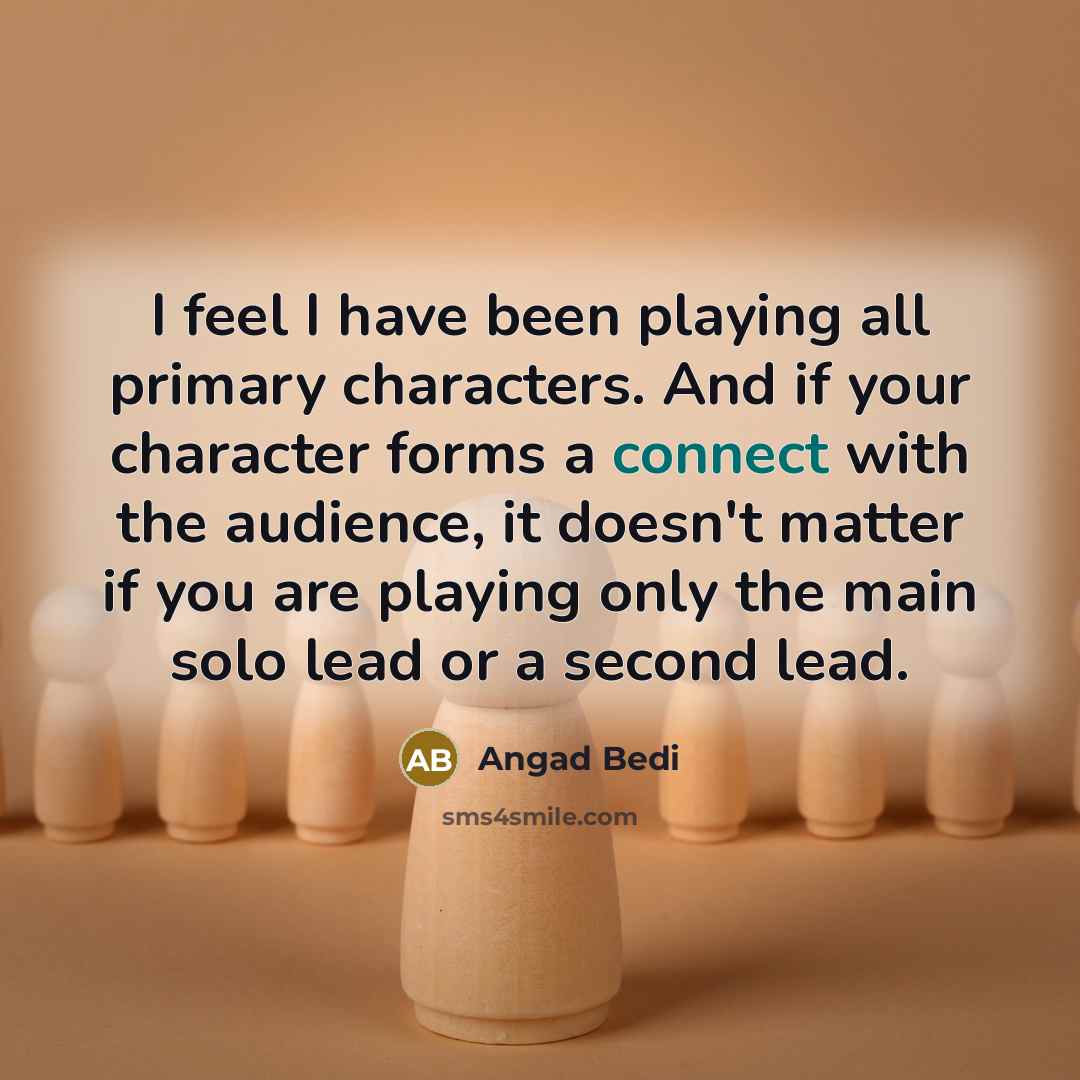“I feel I have been playing all primary characters. And…” quote by Angad Bedi