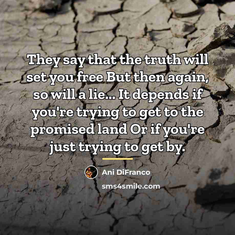 “They say that the truth will set you free But…” quote by Ani DiFranco