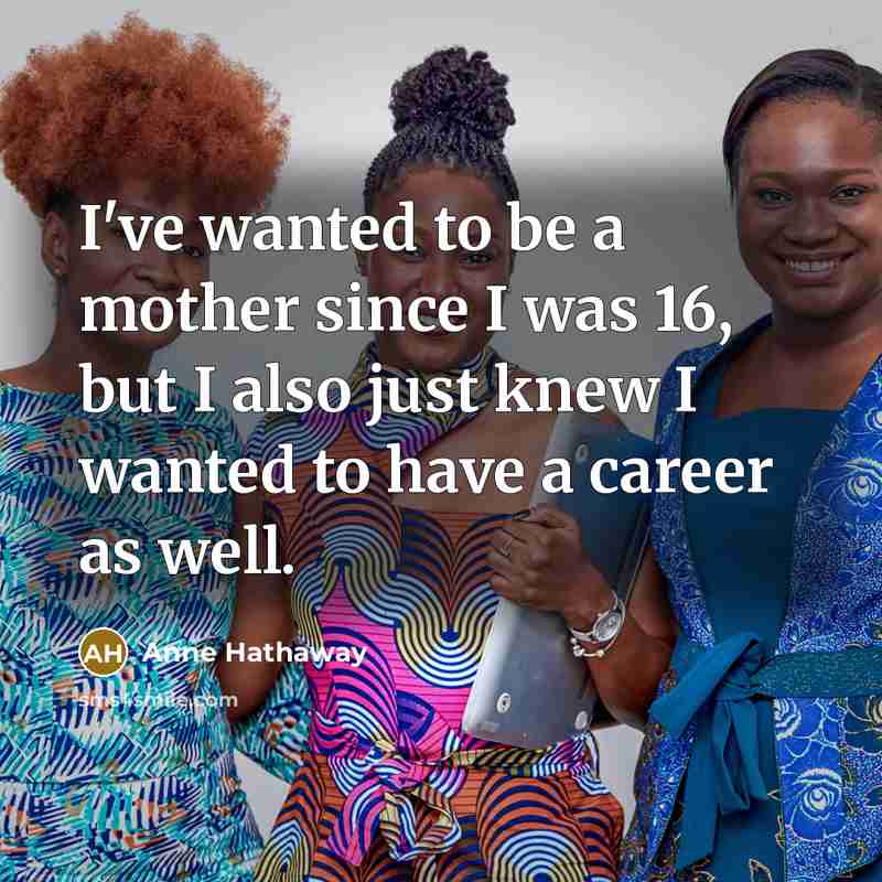 “I've wanted to be a mother since I was 16,…” quote by Anne Hathaway