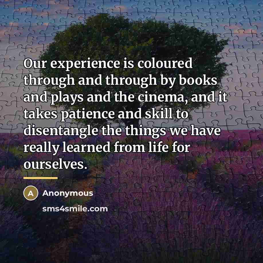“Our experience is coloured through and through by books and…” quote by Anonymous