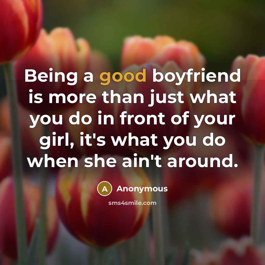 “Being a good boyfriend is more than just what you…” quote by Anonymous