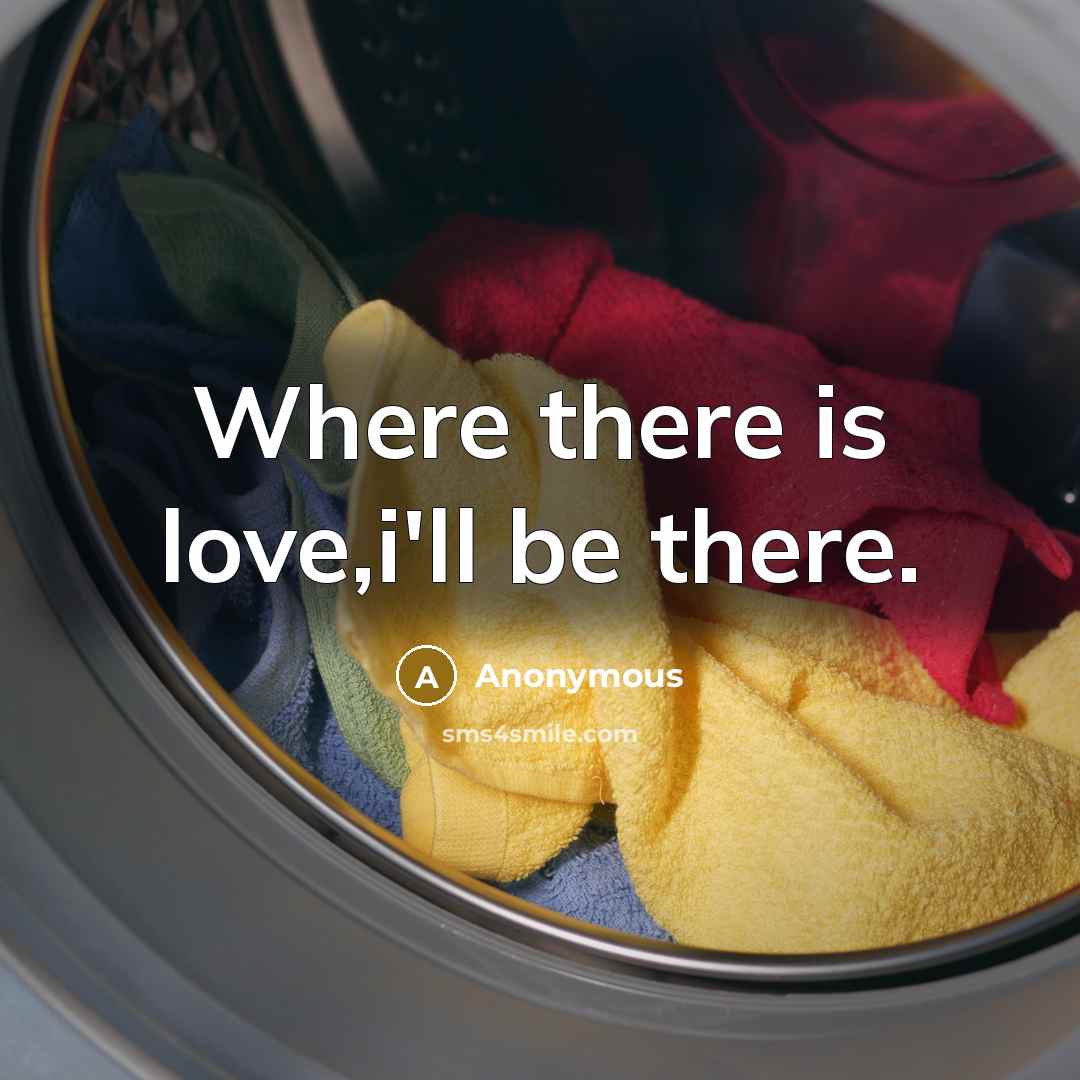 “Where there is love,i'll be there.” quote by Anonymous