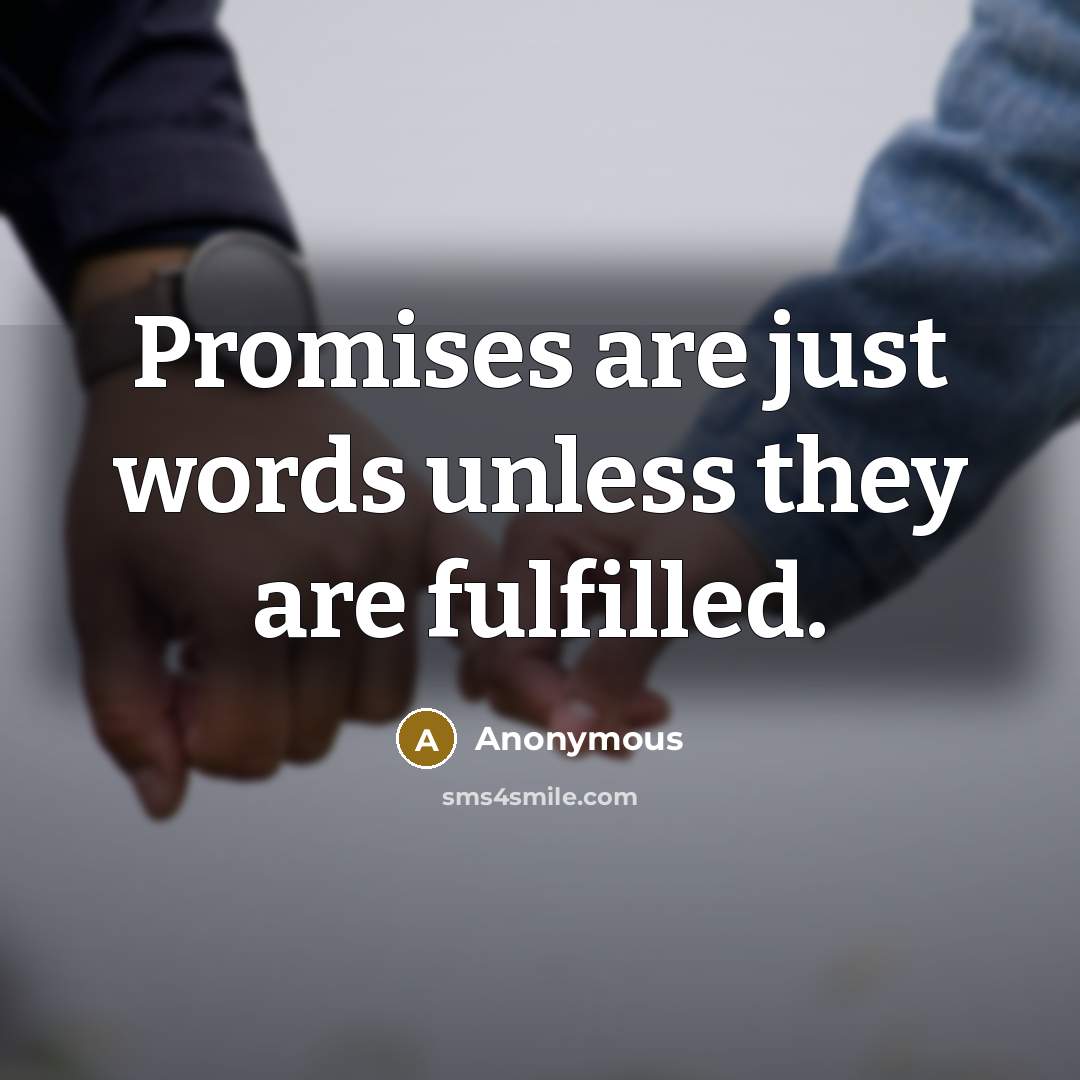 “Promises are just words unless they are fulfilled.…” quote by Anonymous
