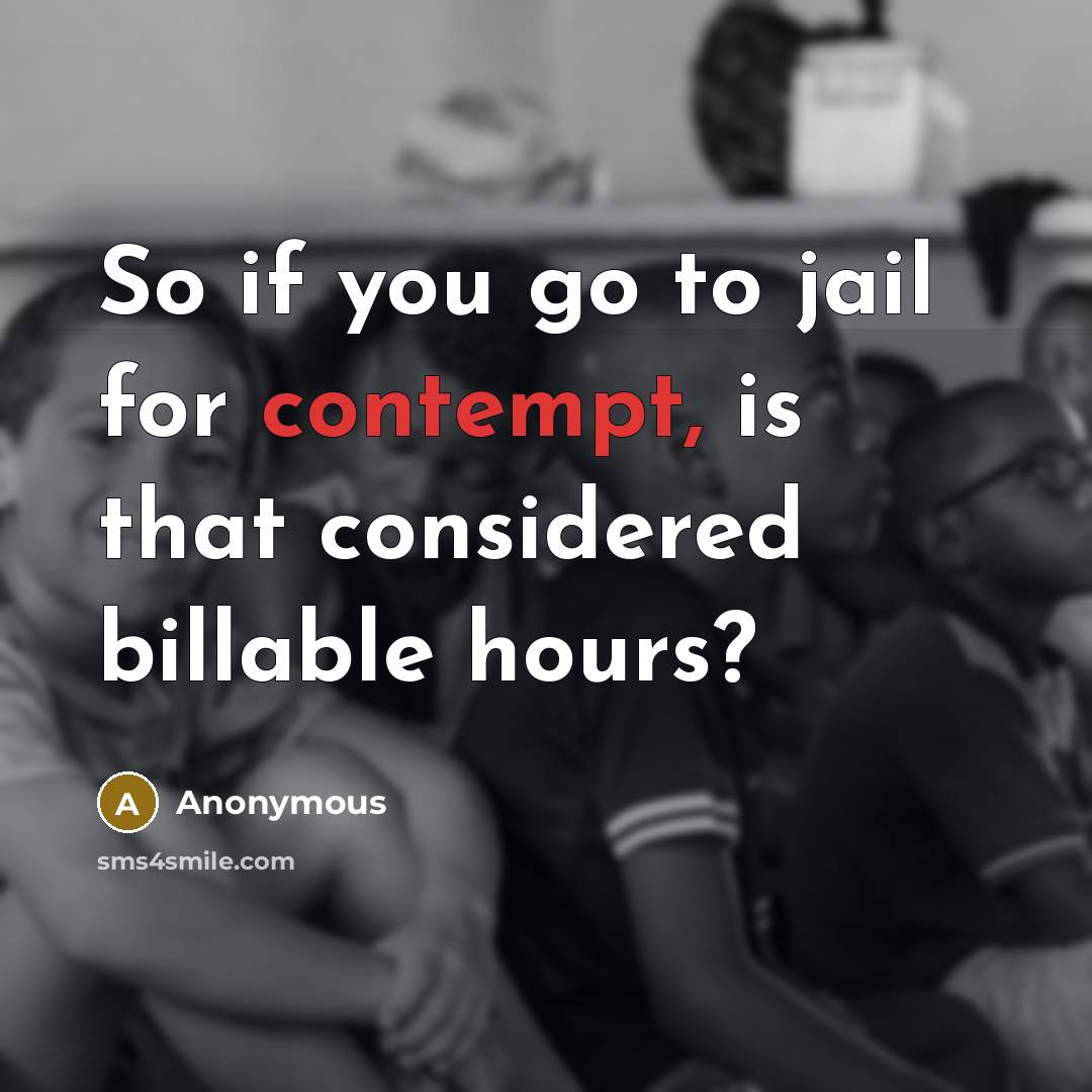 “So if you go to jail for contempt, is that…” quote by Anonymous