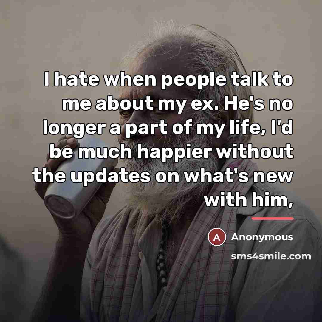 “I hate when people talk to me about my ex.…” quote by Anonymous