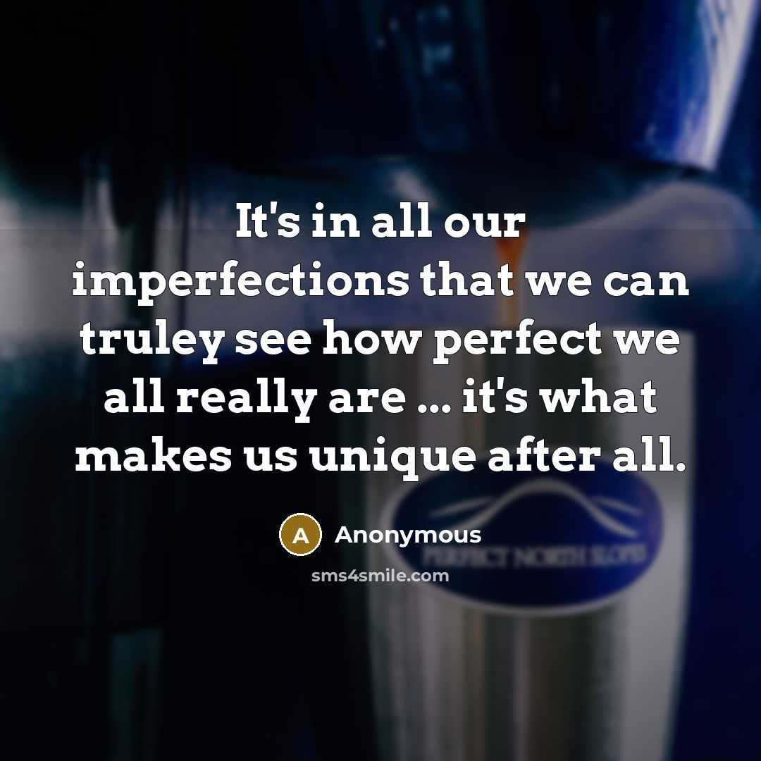 “It's in all our imperfections that we can truley see…” quote by Anonymous