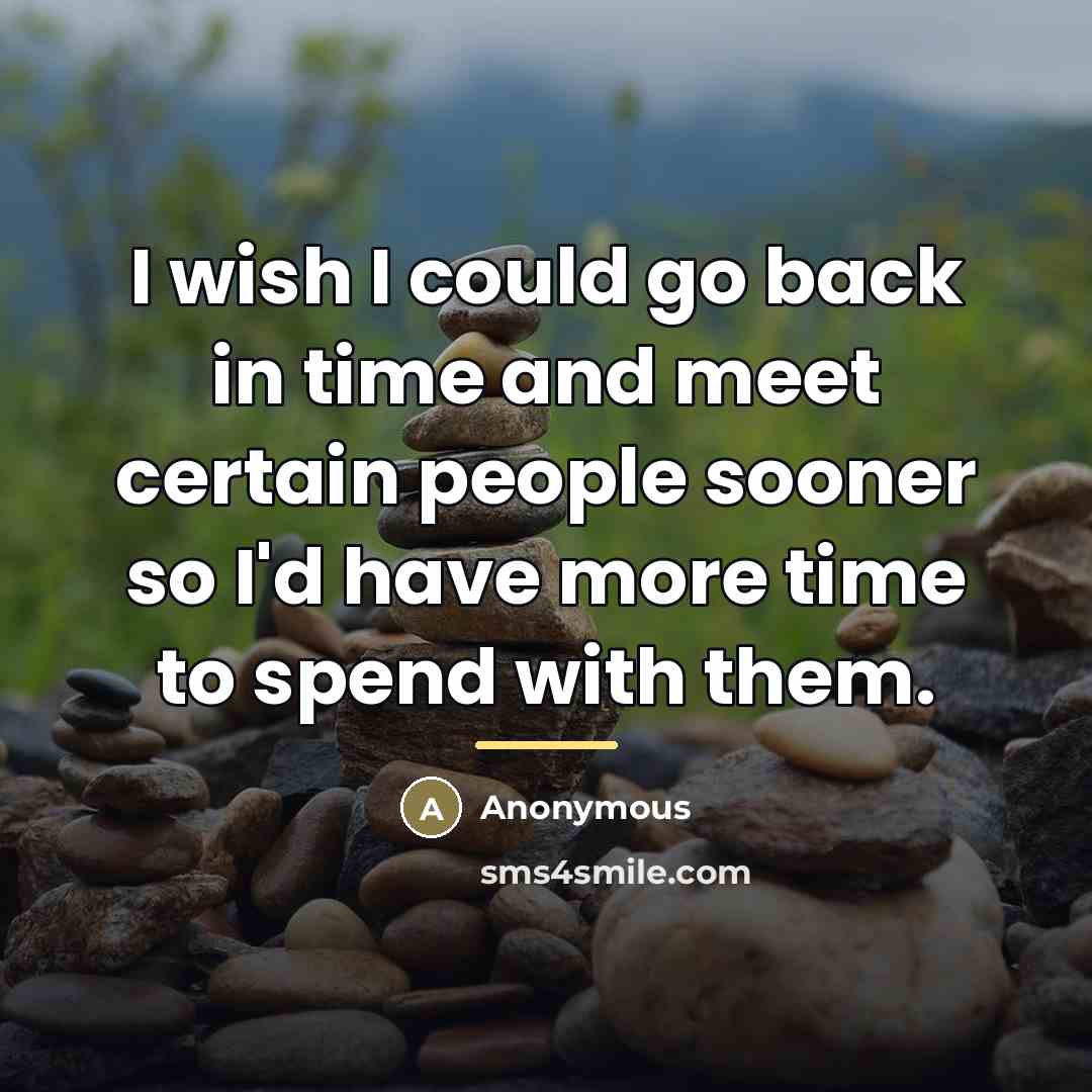 “I wish I could go back in time and meet…” quote by Anonymous