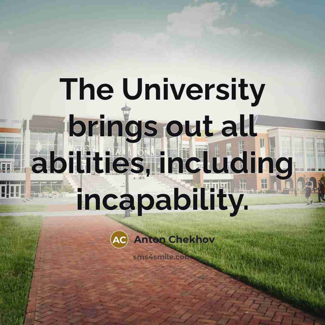 “The University brings out all abilities, including incapability.…” quote by Anton Chekhov