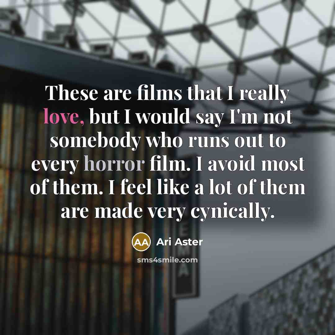 “These are films that I really love, but I would…” quote by Ari Aster