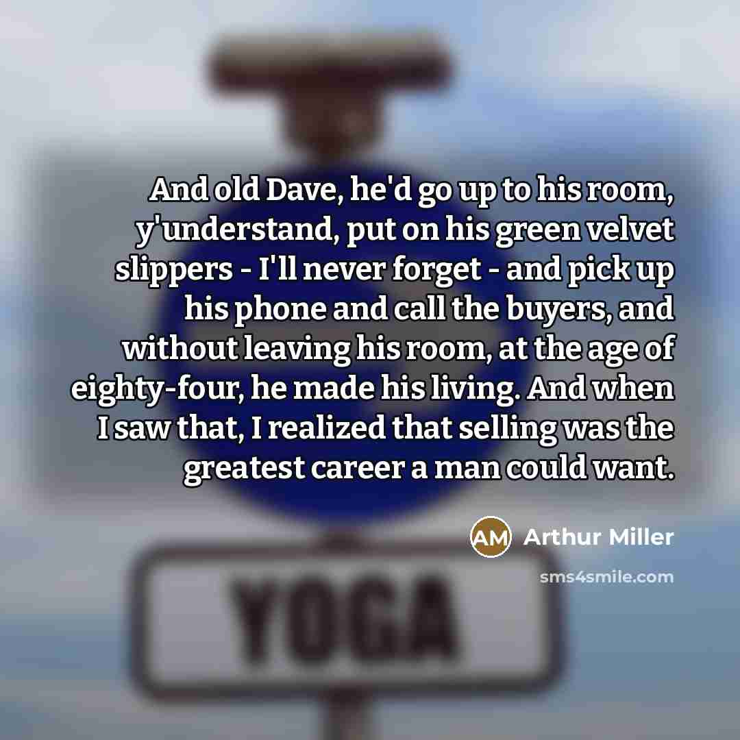 “And old Dave, he'd go up to his room, y'understand,…” quote by Arthur Miller