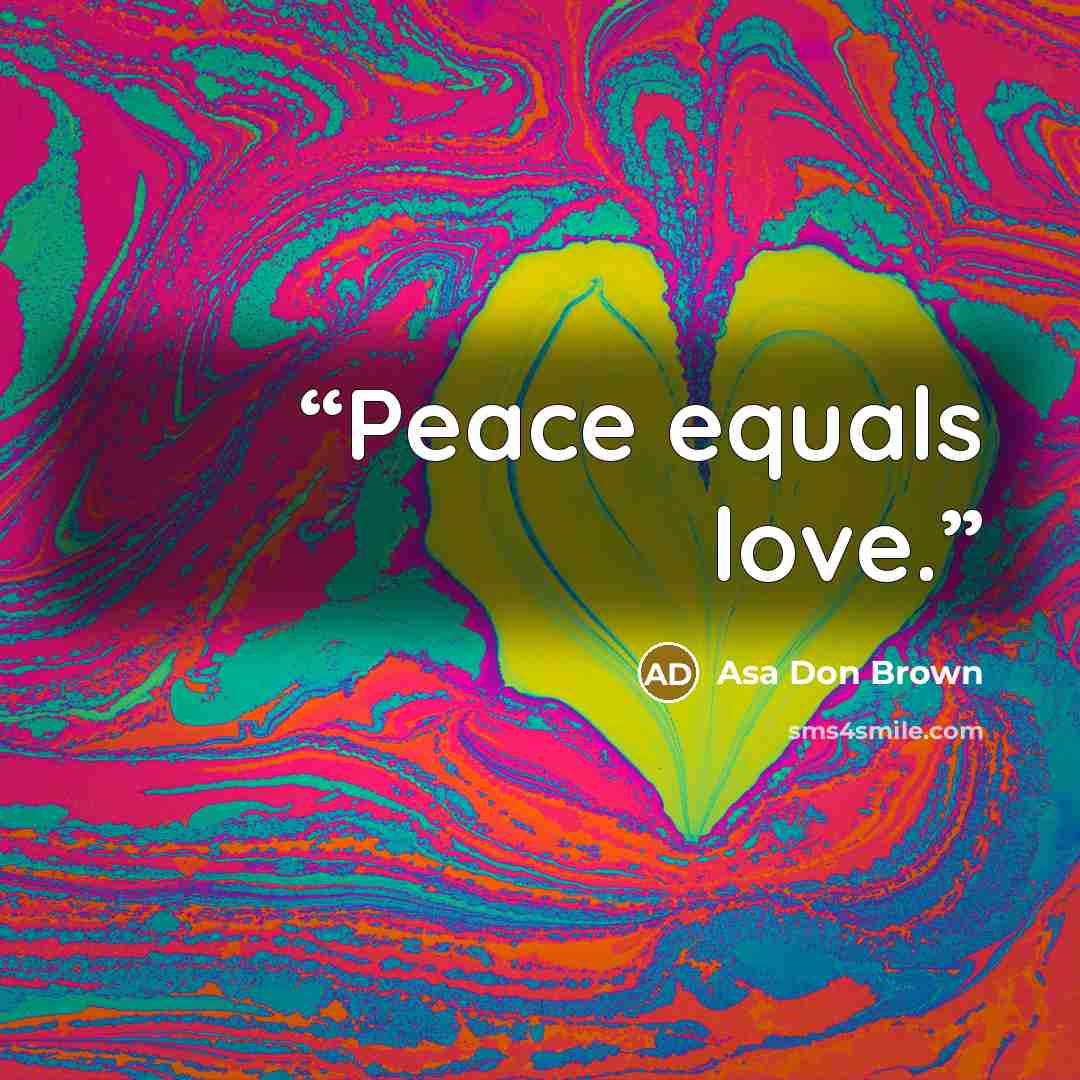 “Peace equals love.” quote by Asa Don Brown