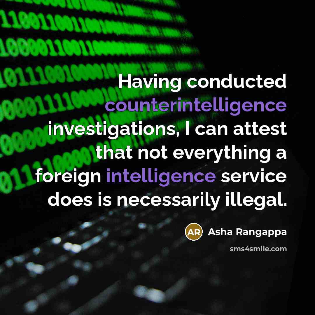 “Having conducted counterintelligence investigations, I can attest that not everything a foreign intelligence service does is necessarily illegal.” quote by Asha Rangappa