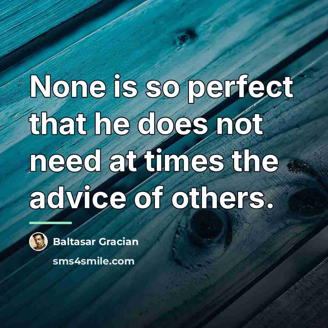 “None is so perfect that he does not need at…” quote by Baltasar Gracian