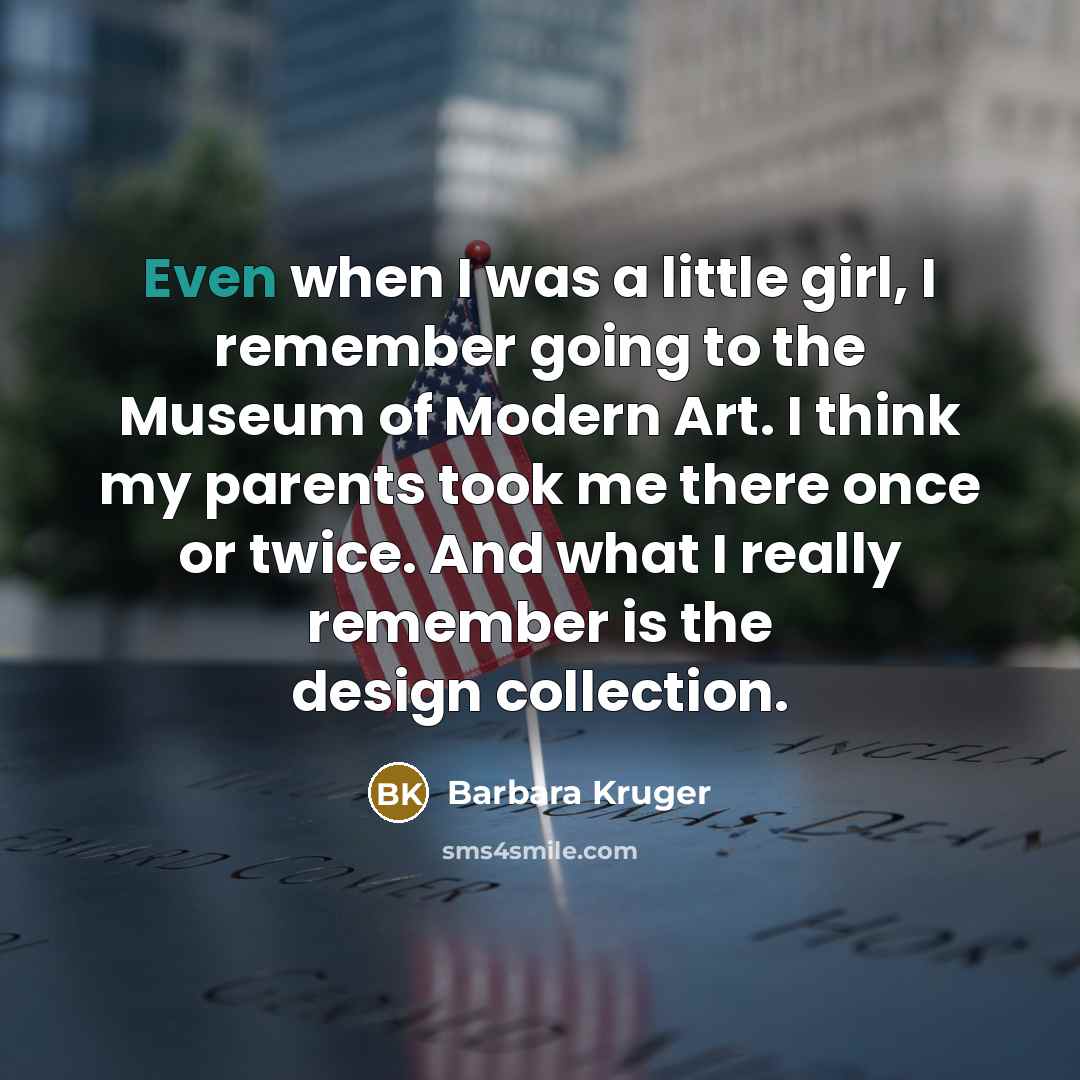 “Even when I was a little girl, I remember going…” quote by Barbara Kruger