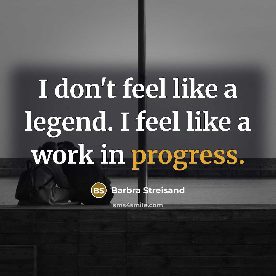 “I don't feel like a legend. I feel like a…” quote by Barbra Streisand