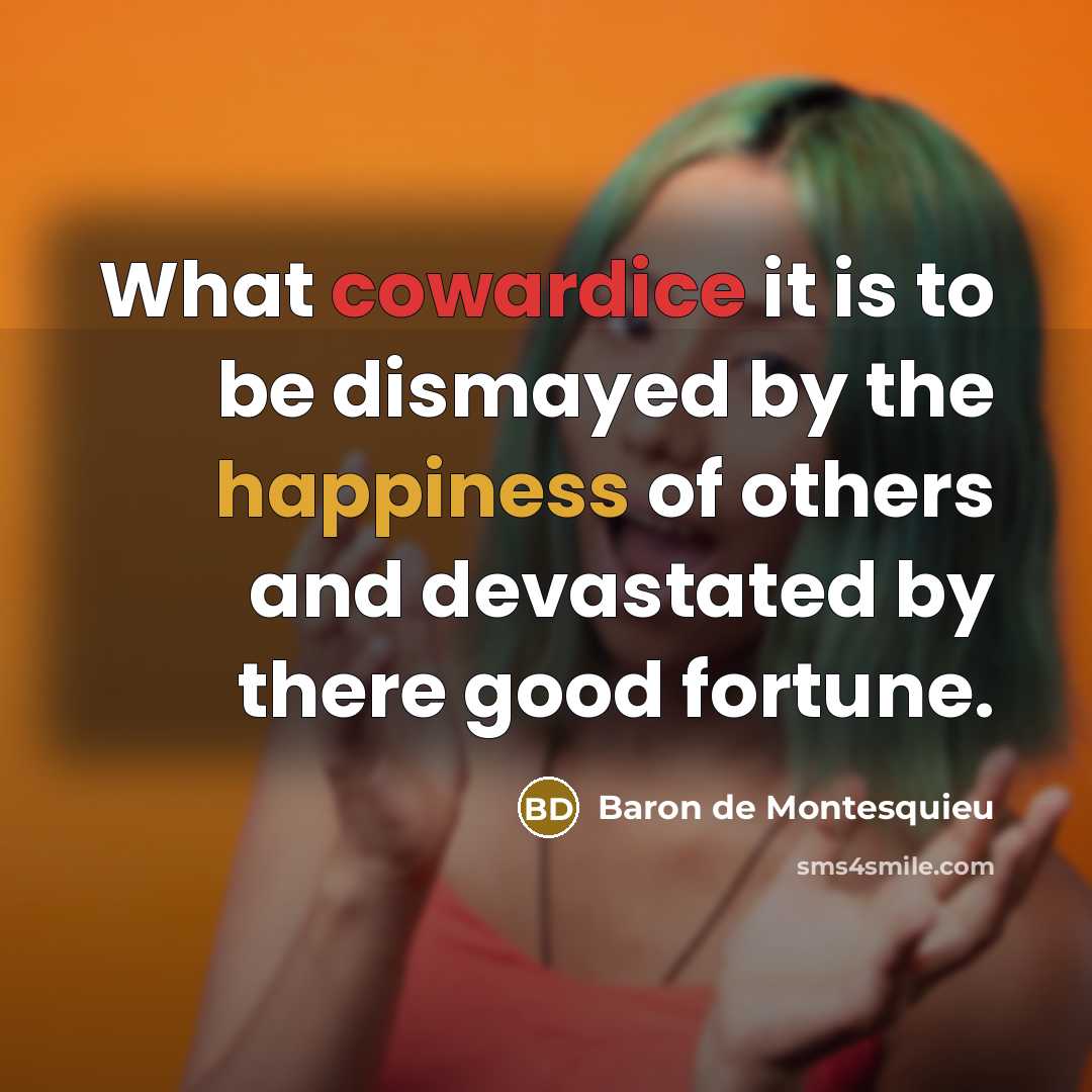 “What cowardice it is to be dismayed by the happiness…” quote by Baron de Montesquieu