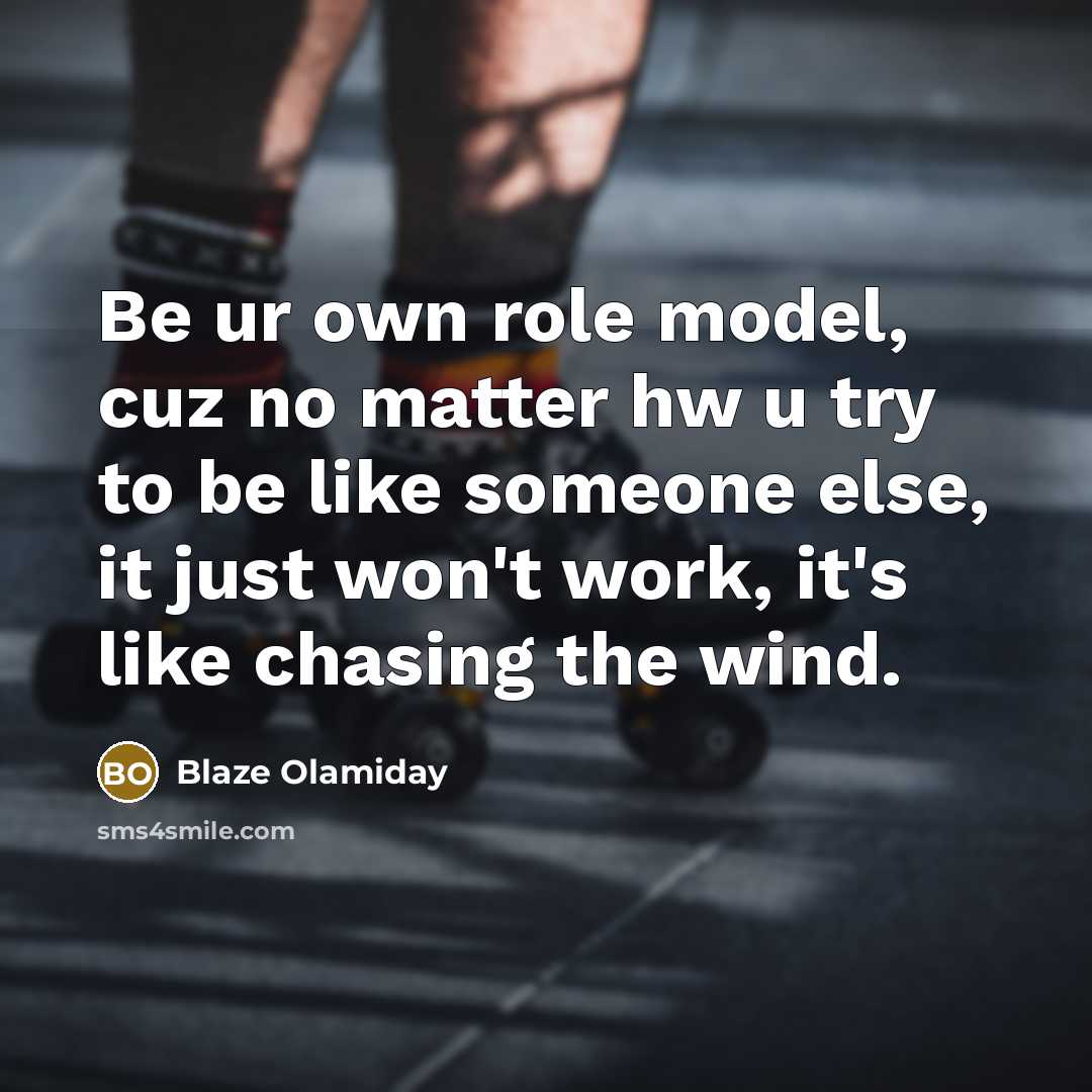 “Be ur own role model, cuz no matter hw u…” quote by Blaze Olamiday