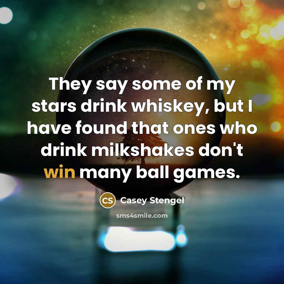 “They say some of my stars drink whiskey, but I…” quote by Casey Stengel