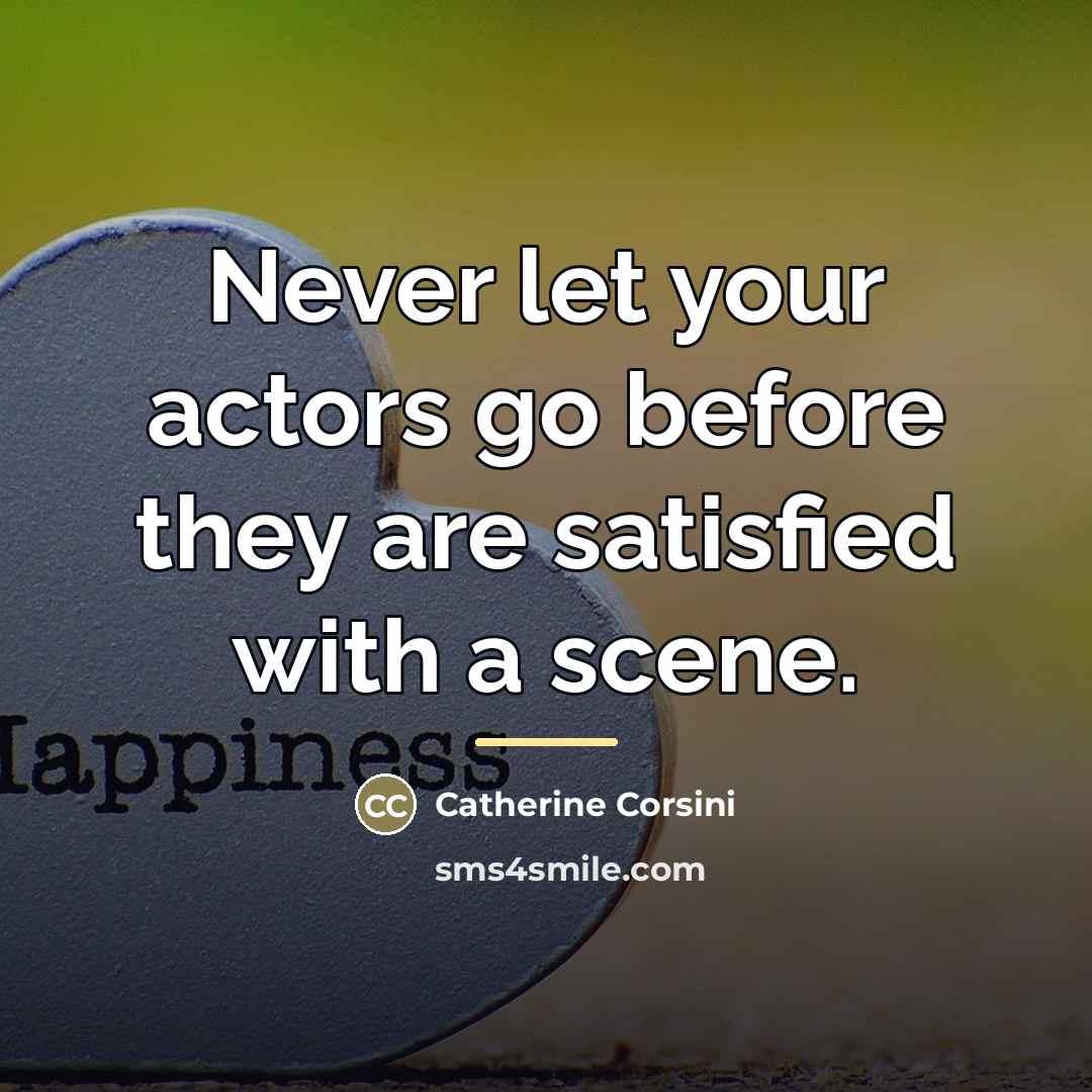 “Never let your actors go before they are satisfied with…” quote by Catherine Corsini